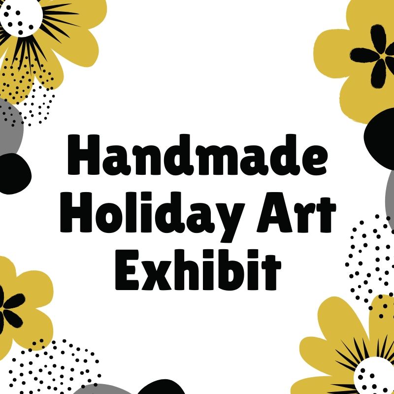 Handmade Holiday Art Exhibit