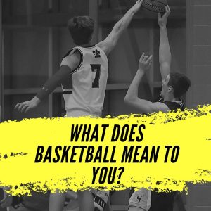 What Does Basketball Mean to You?