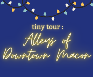 Tiny Tour: Alleys of Downtown Macon